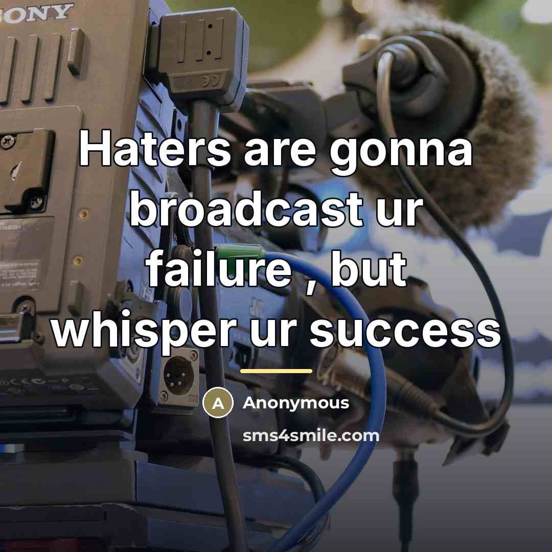 “Haters are gonna broadcast ur failure , but whisper ur…” quote by Anonymous