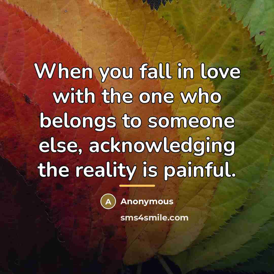 “When you fall in love with the one who belongs…” quote by Anonymous