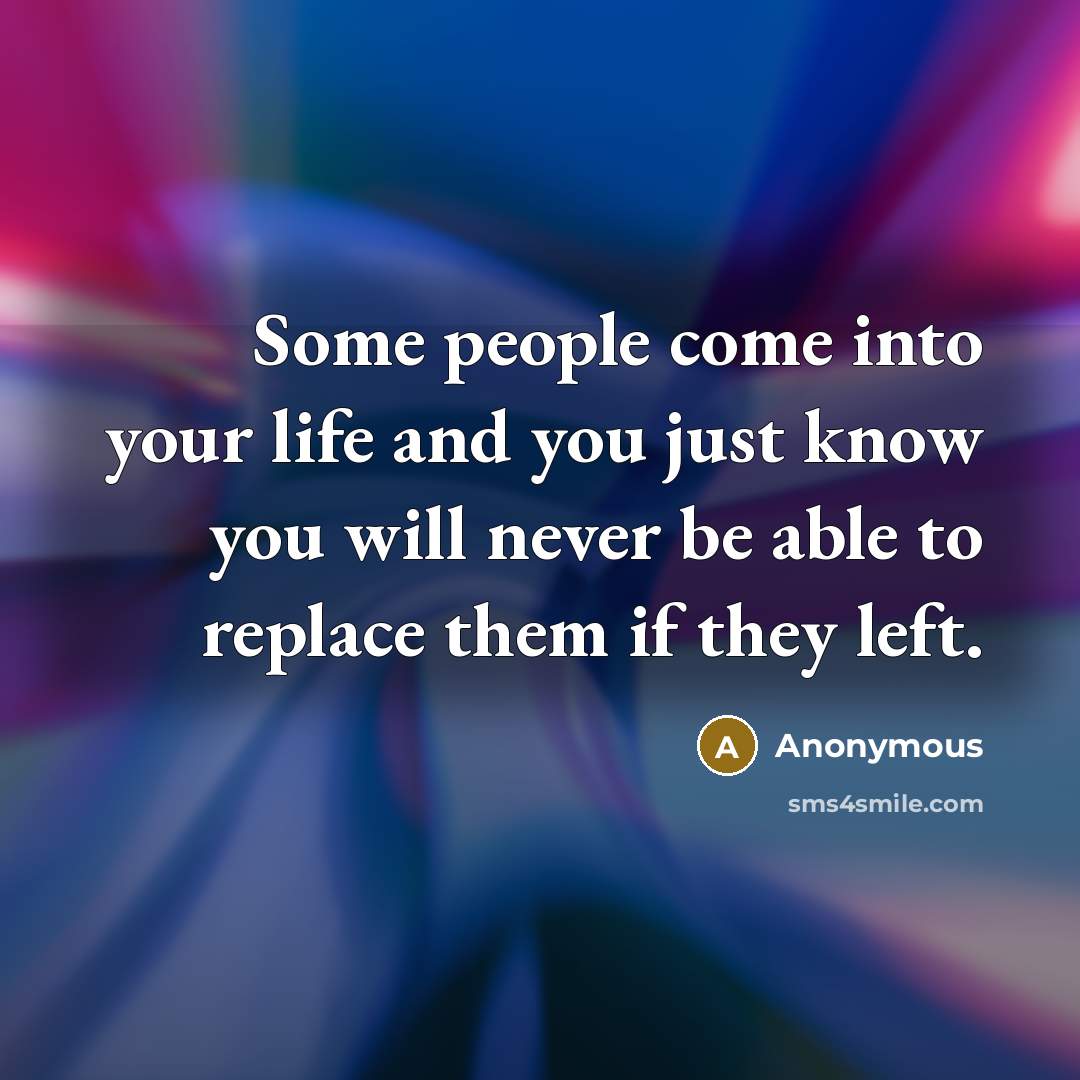 “Some people come into your life and you just know…” quote by Anonymous
