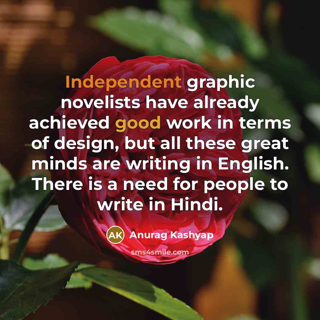 “Independent graphic novelists have already achieved good work in terms…” quote by Anurag Kashyap