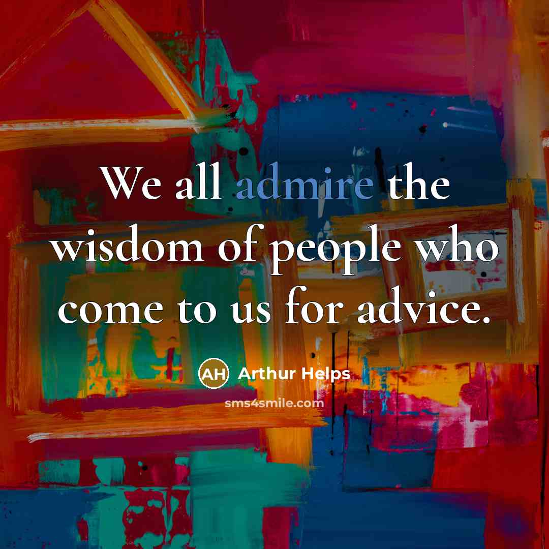“We all admire the wisdom of people who come to…” quote by Arthur Helps