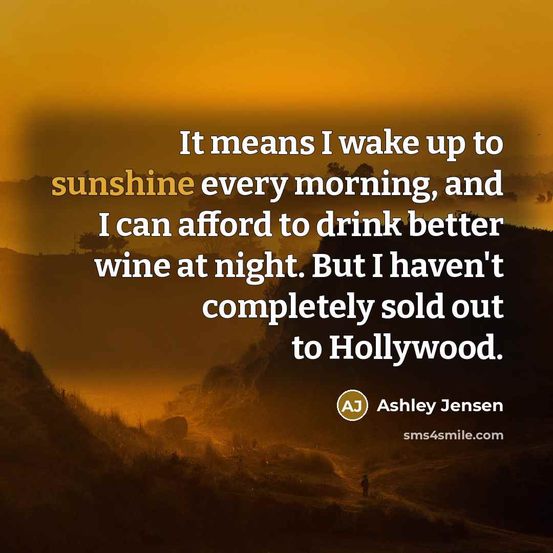 “It means I wake up to sunshine every morning, and…” quote by Ashley Jensen