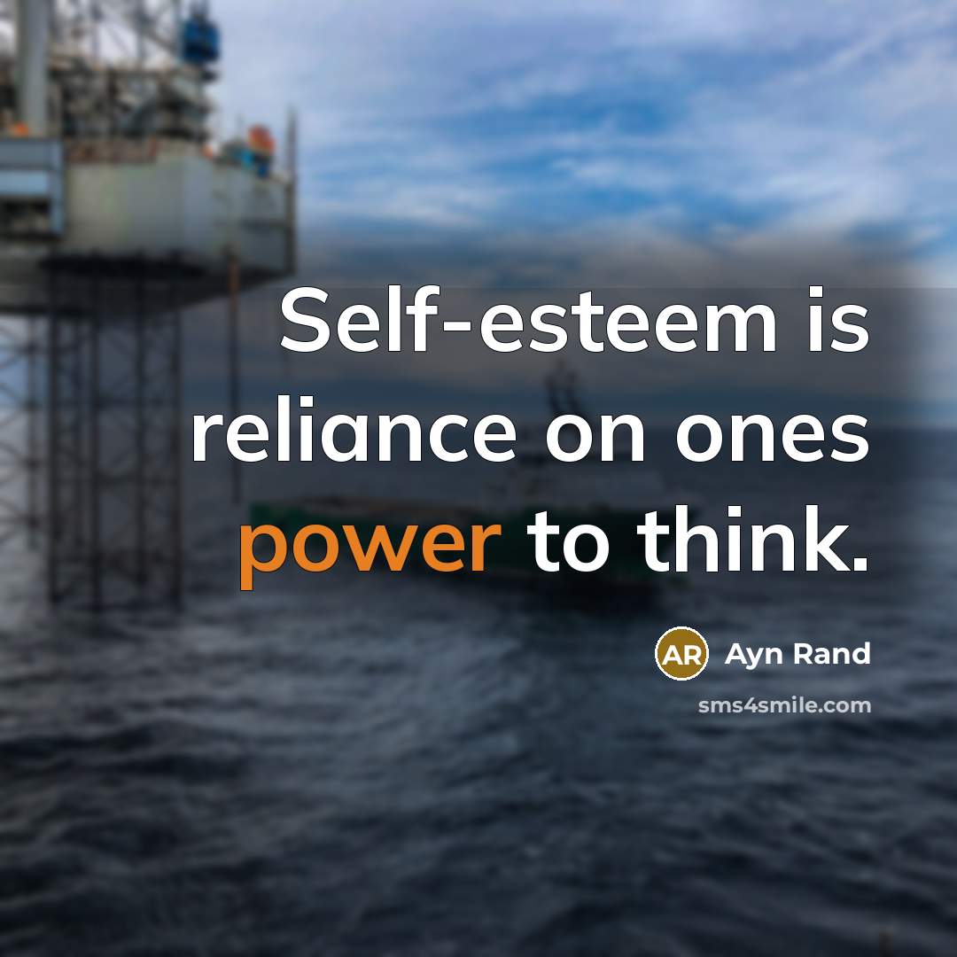 “Self-esteem is reliance on ones power to think.…” quote by Ayn Rand