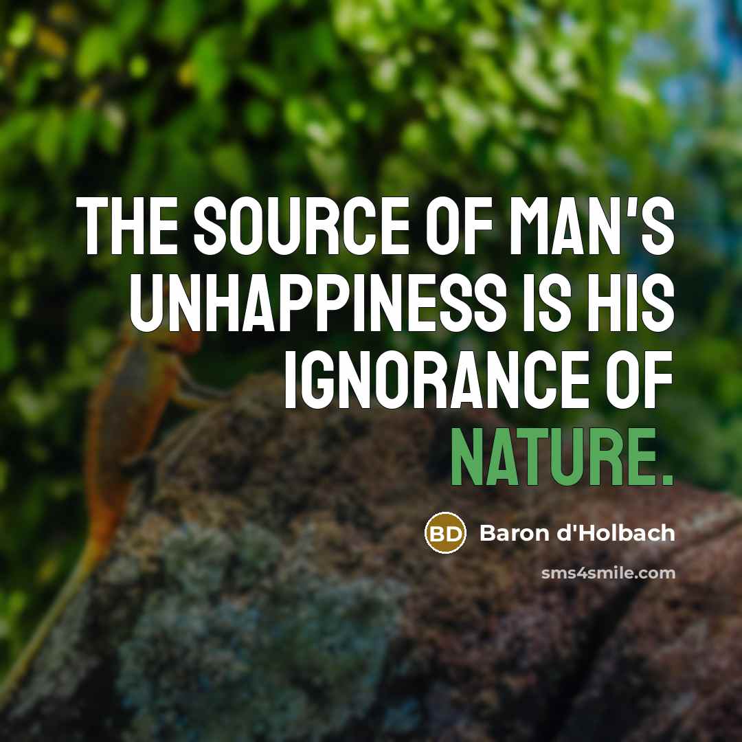 “The source of man's unhappiness is his ignorance of Nature.…” quote by Baron d'Holbach
