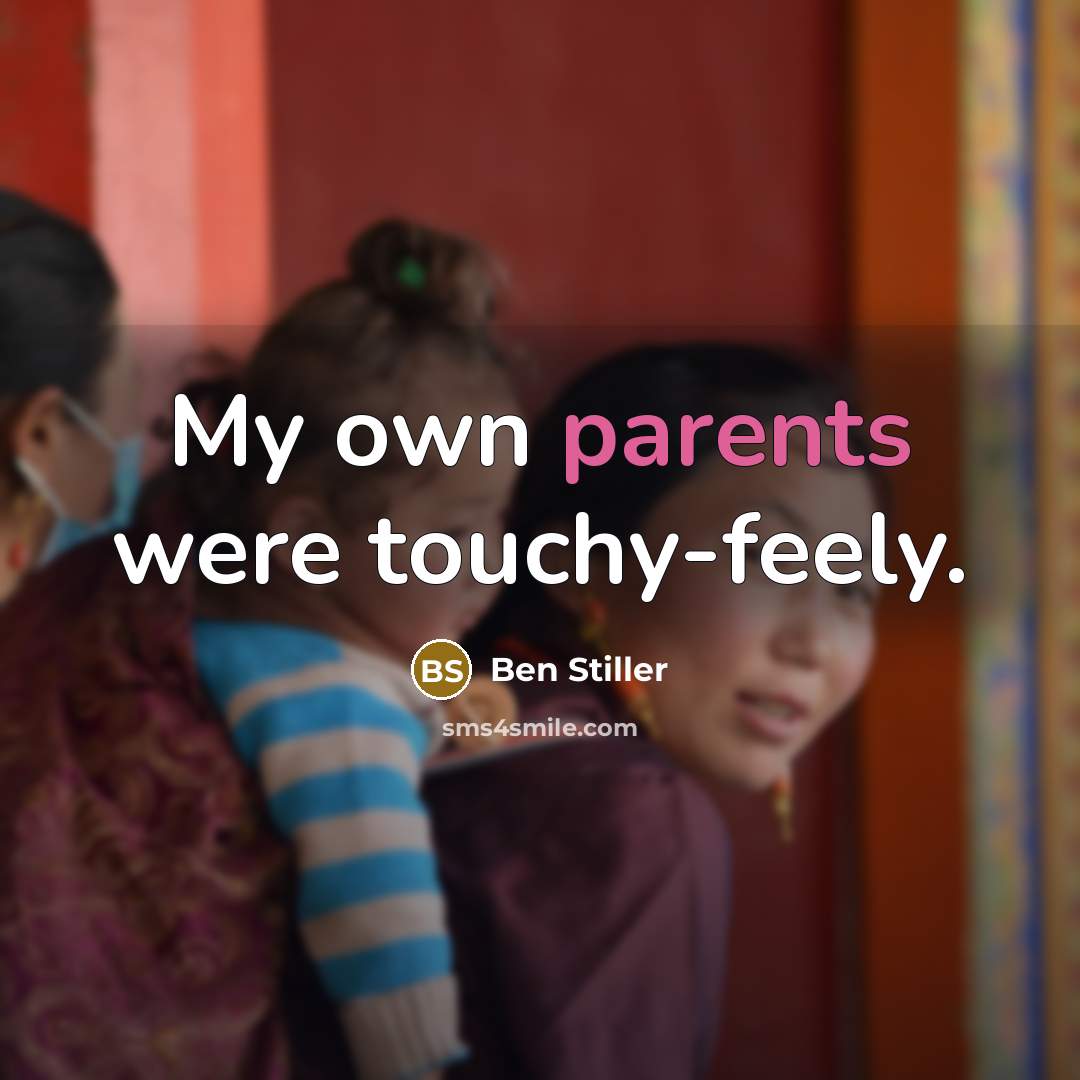 “My own parents were touchy-feely.…” quote by Ben Stiller