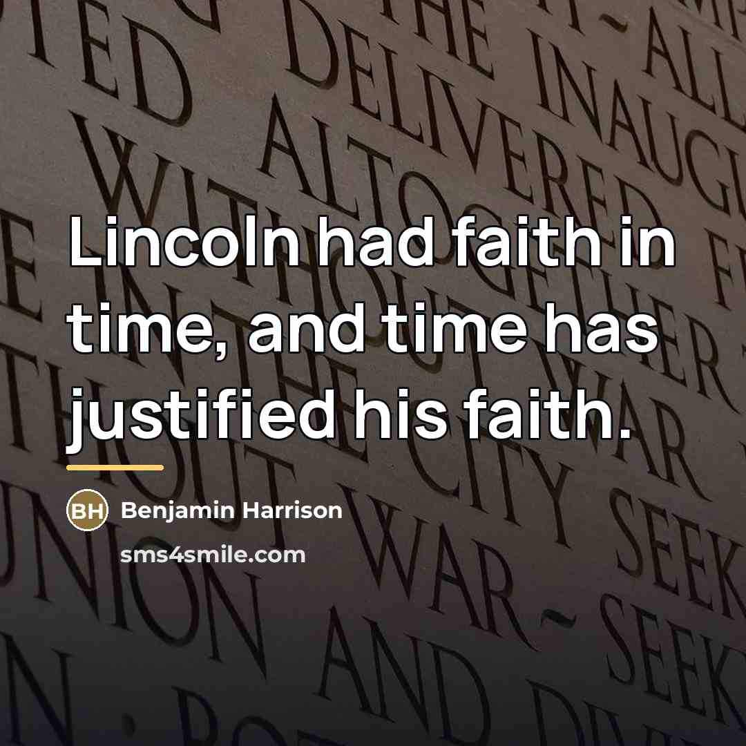 “Lincoln had faith in time, and time has justified his…” quote by Benjamin Harrison