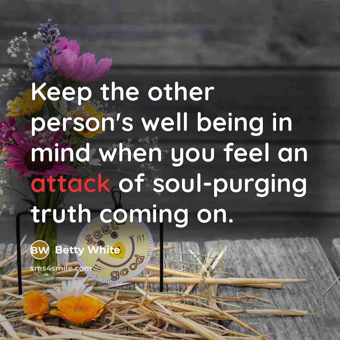 “Keep the other person's well being in mind when you…” quote by Betty White