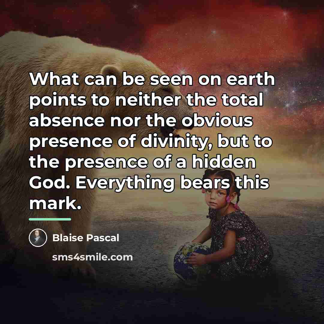 “What can be seen on earth points to neither the…” quote by Blaise Pascal