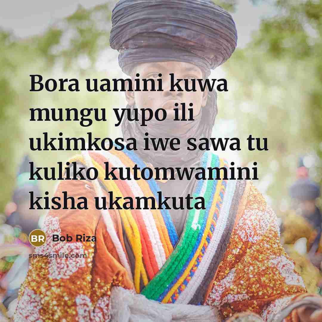 “Bora uamini kuwa mungu yupo ili ukimkosa iwe sawa tu…” quote by Bob Riza