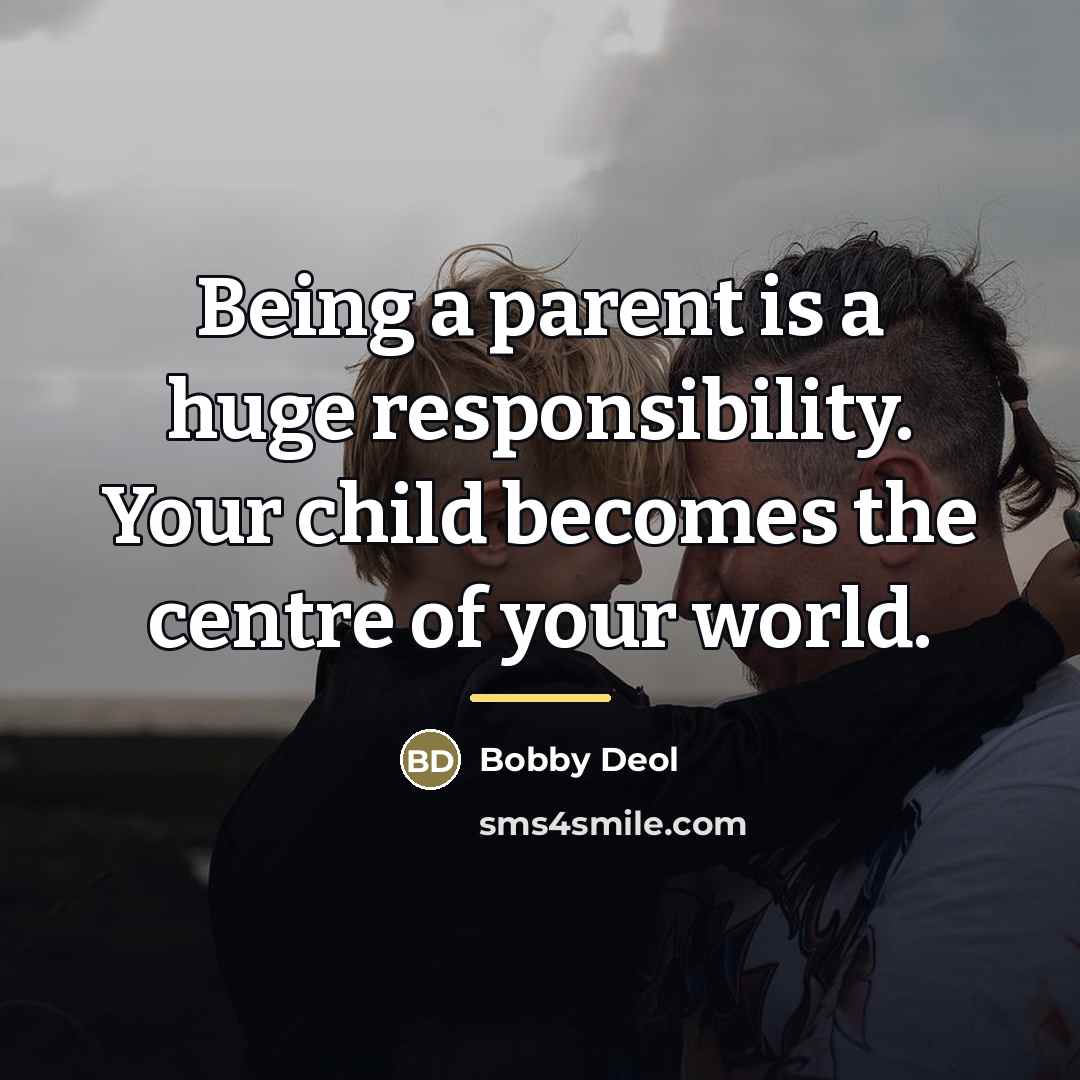 “Being a parent is a huge responsibility. Your child becomes…” quote by Bobby Deol