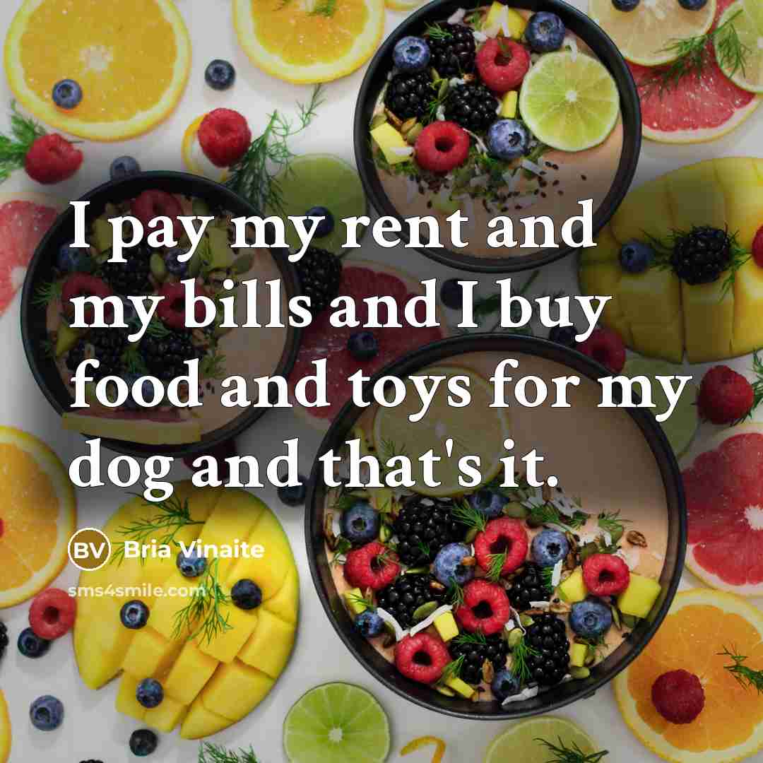“I pay my rent and my bills and I buy…” quote by Bria Vinaite