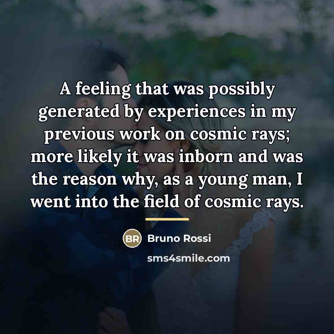 “A feeling that was possibly generated by experiences in my…” quote by Bruno Rossi