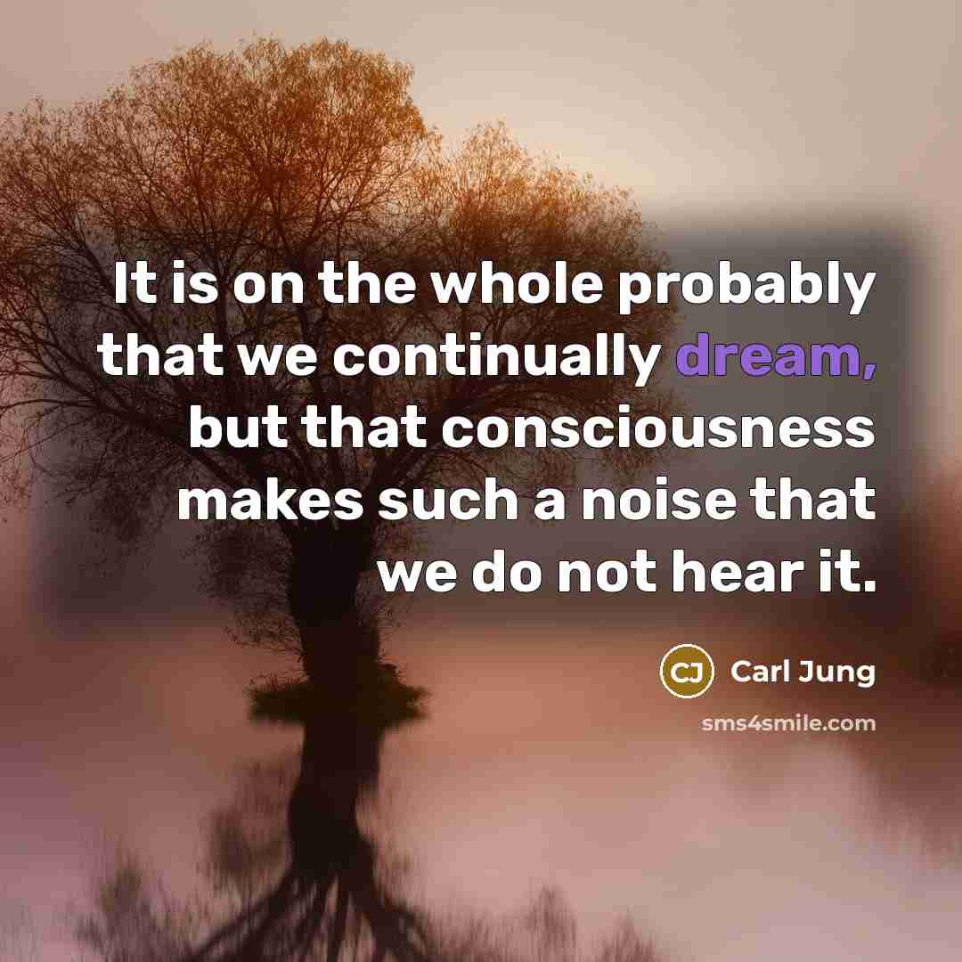 “It is on the whole probably that we continually dream,…” quote by Carl Jung