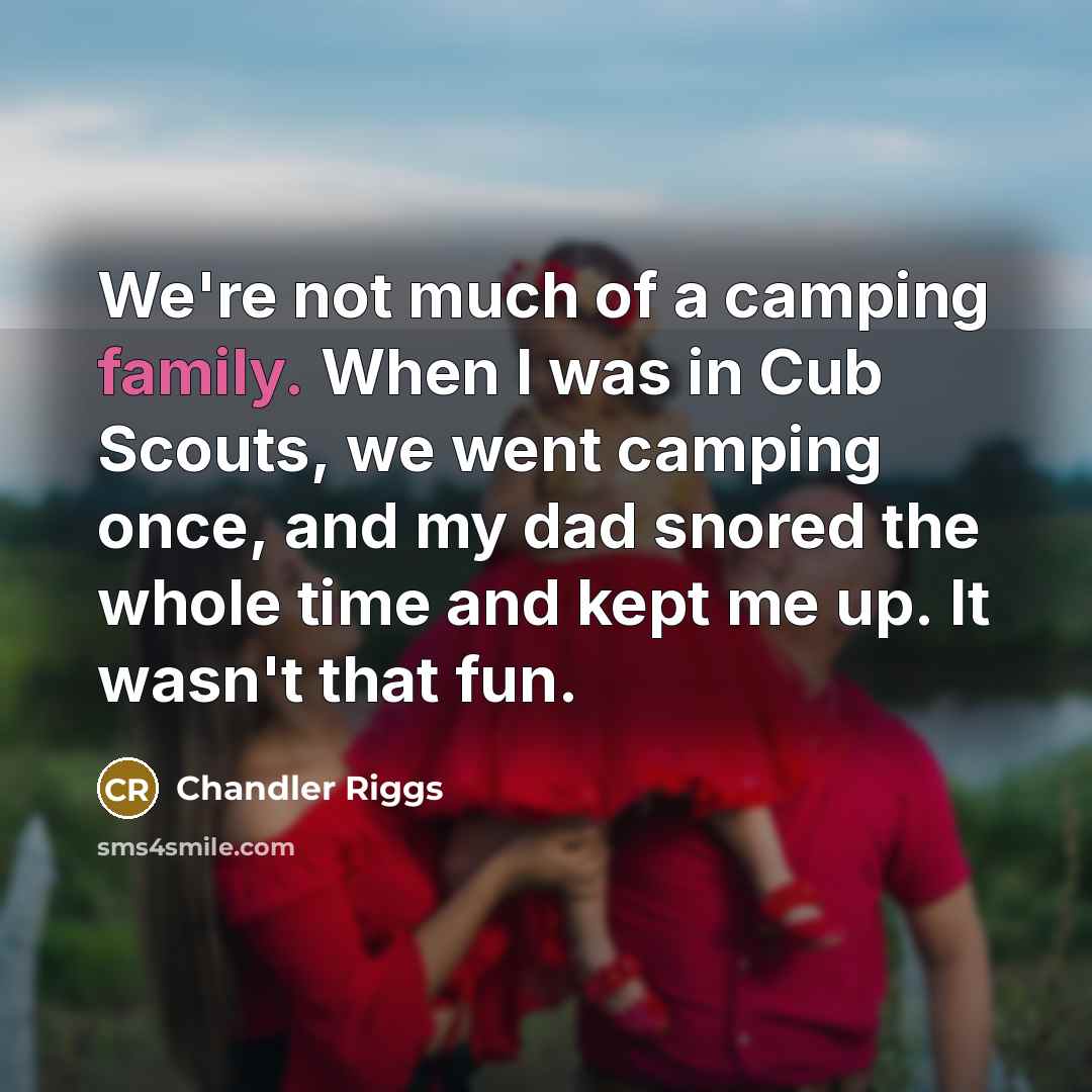 “We're not much of a camping family. When I was…” quote by Chandler Riggs