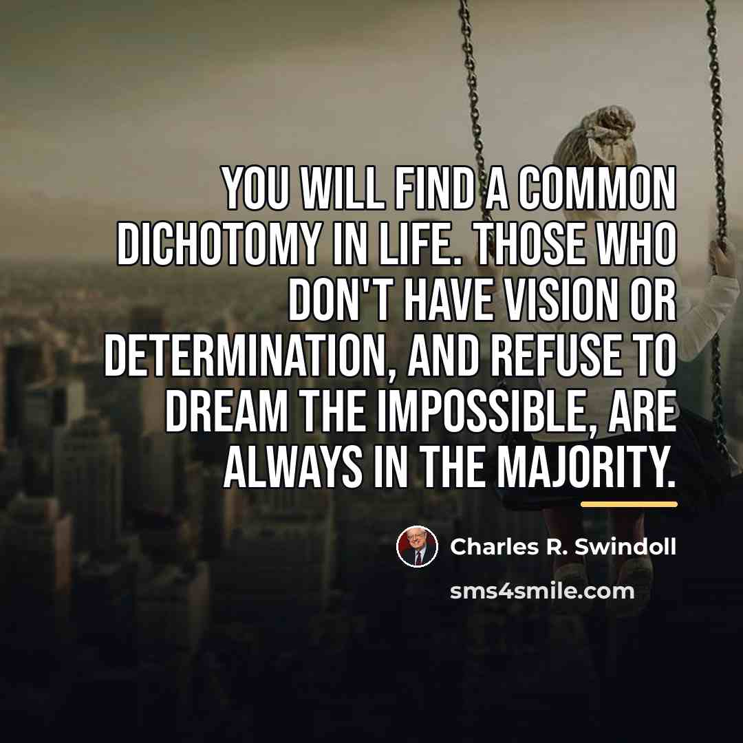 “You will find a common dichotomy in life. Those who…” quote by Charles R. Swindoll
