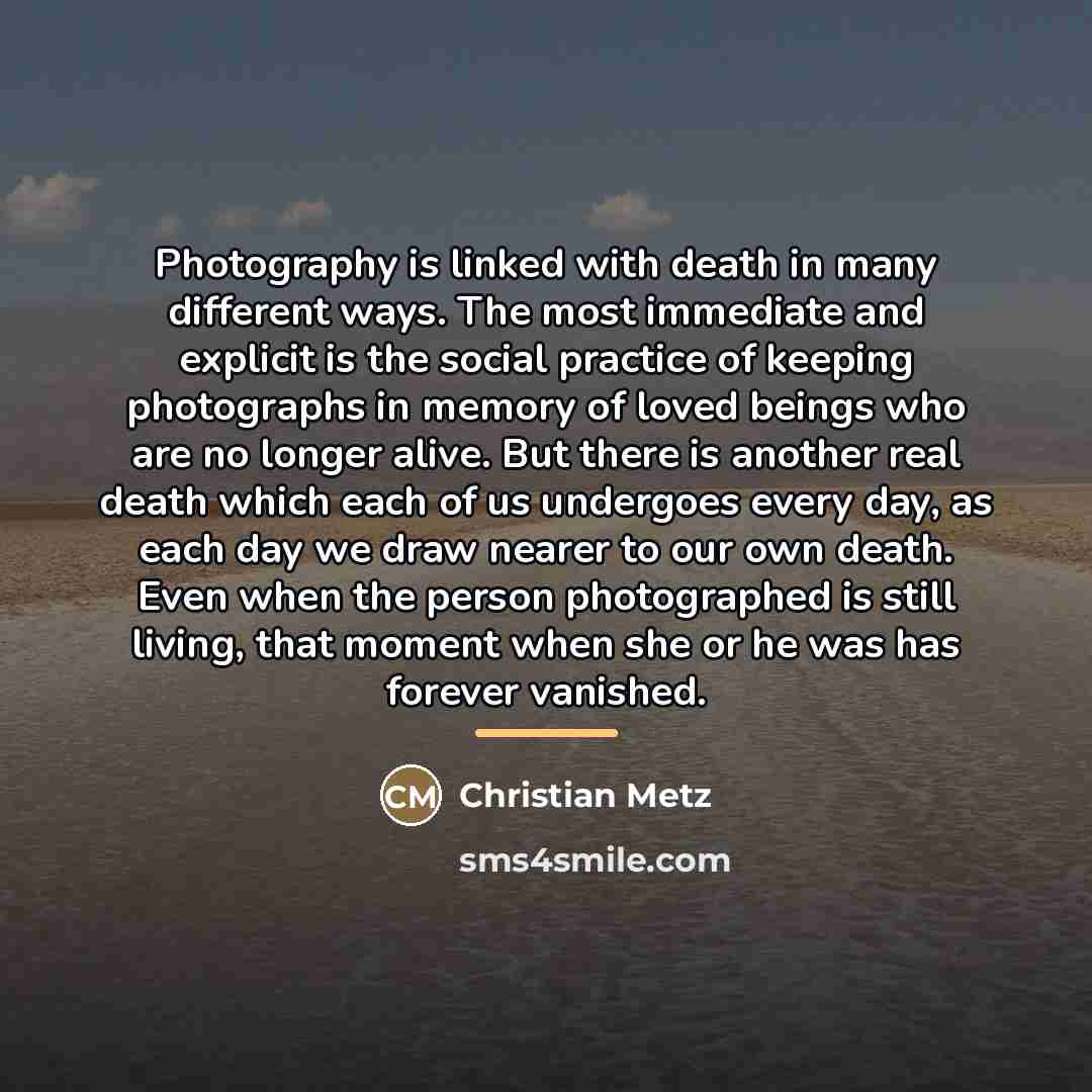 “Photography is linked with death in many different ways. The…” quote by Christian Metz