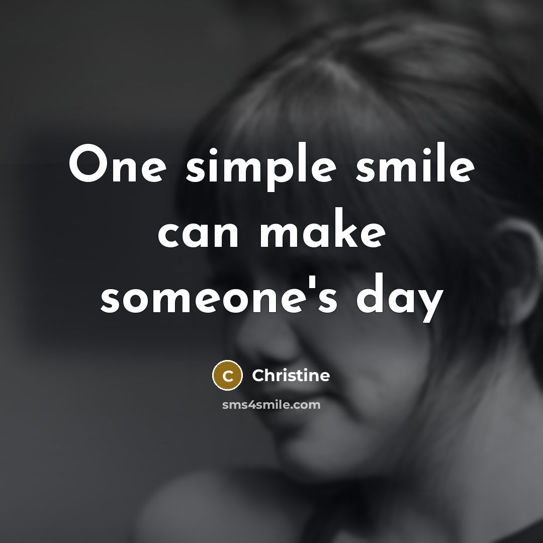 “One simple smile can make someone's day…” quote by Christine