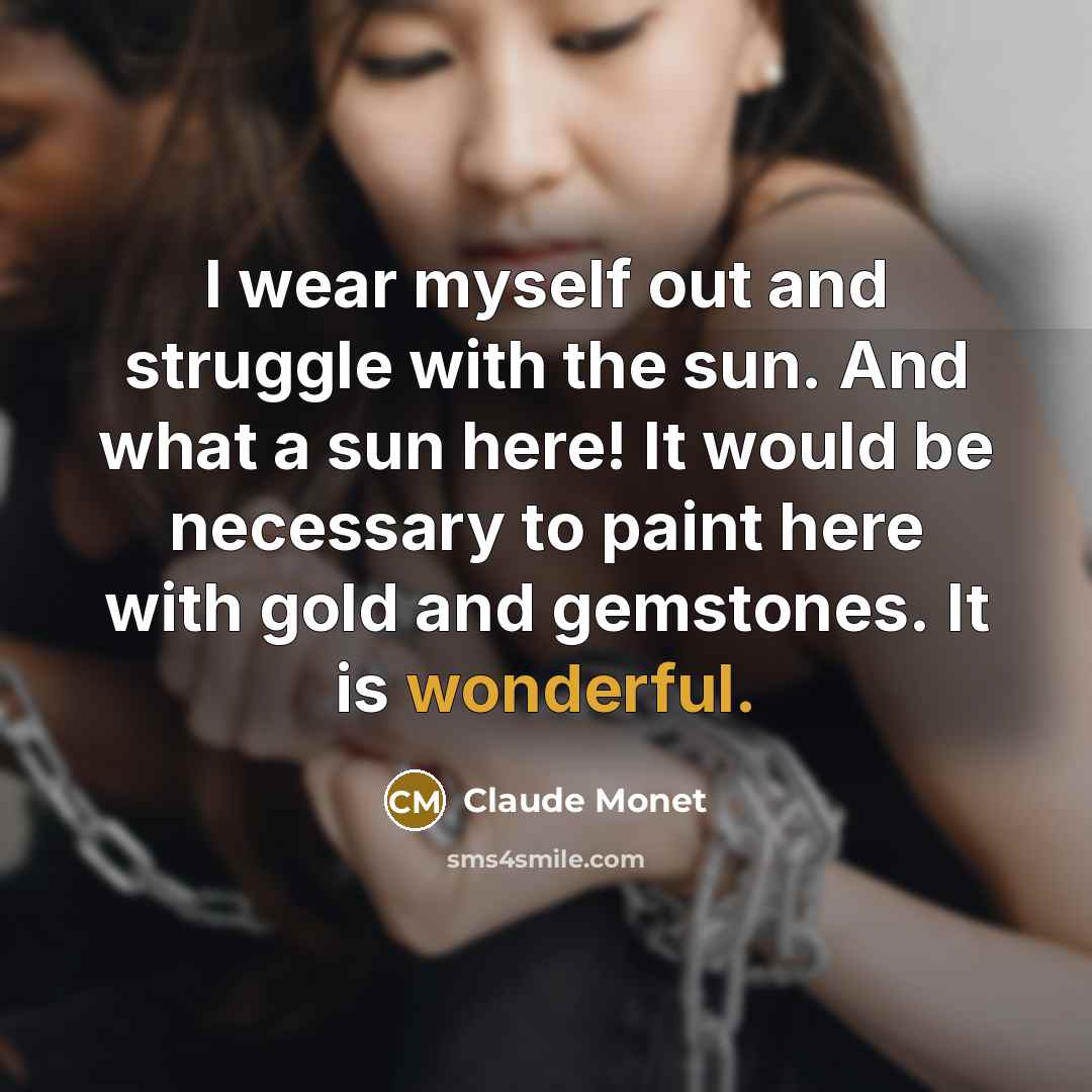 “I wear myself out and struggle with the sun. And…” quote by Claude Monet