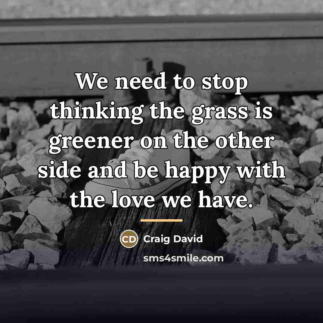“We need to stop thinking the grass is greener on…” quote by Craig David