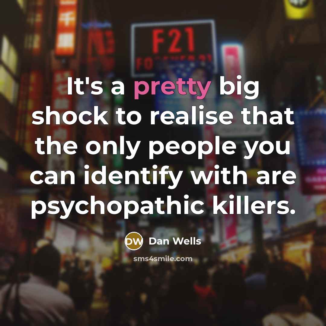 “It's a pretty big shock to realise that the only…” quote by Dan Wells