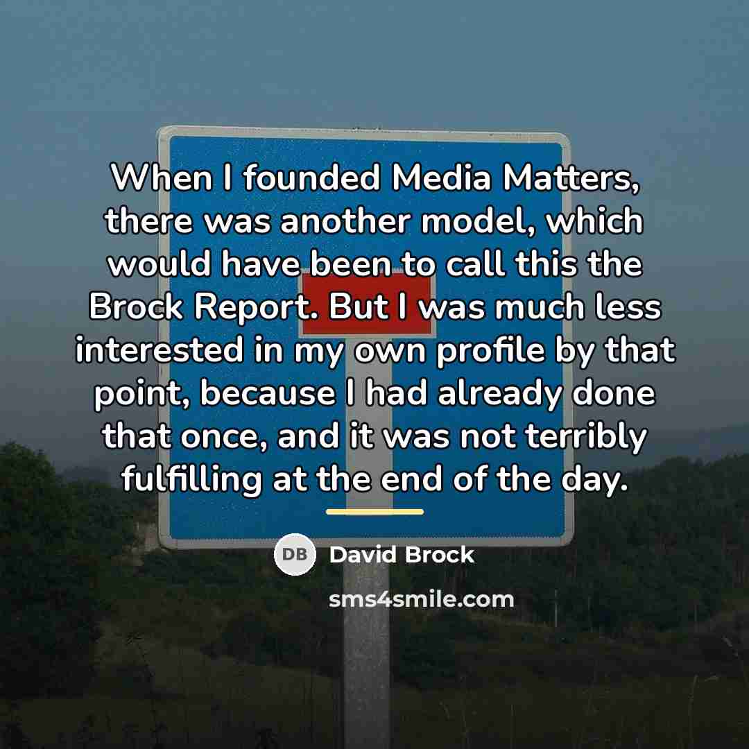 “When I founded Media Matters, there was another model, which…” quote by David Brock