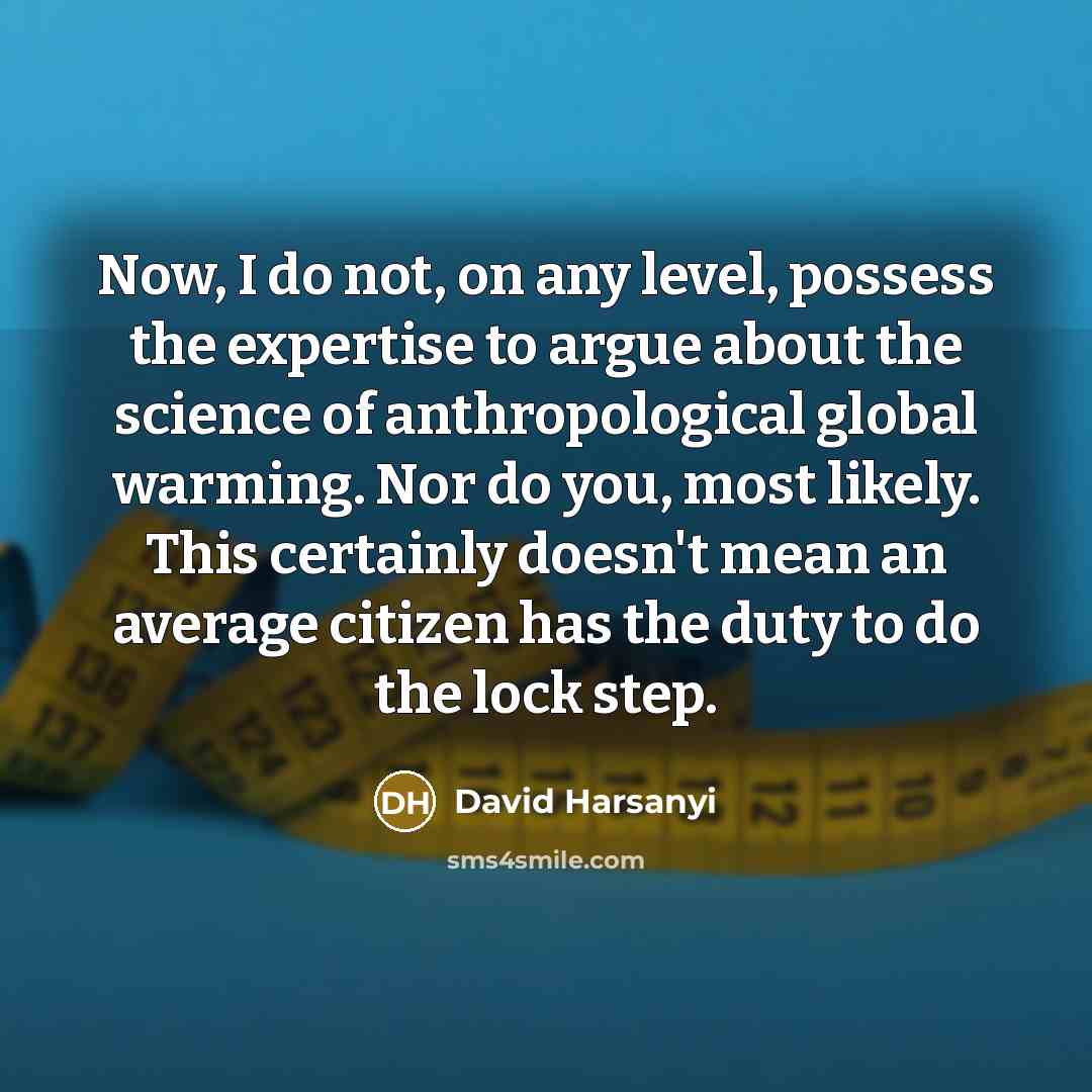 “Now, I do not, on any level, possess the expertise…” quote by David Harsanyi
