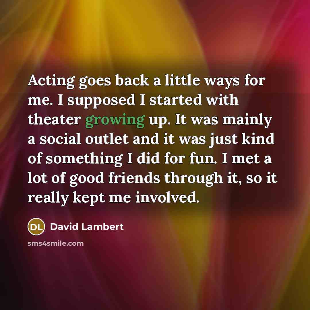 “Acting goes back a little ways for me. I supposed…” quote by David Lambert