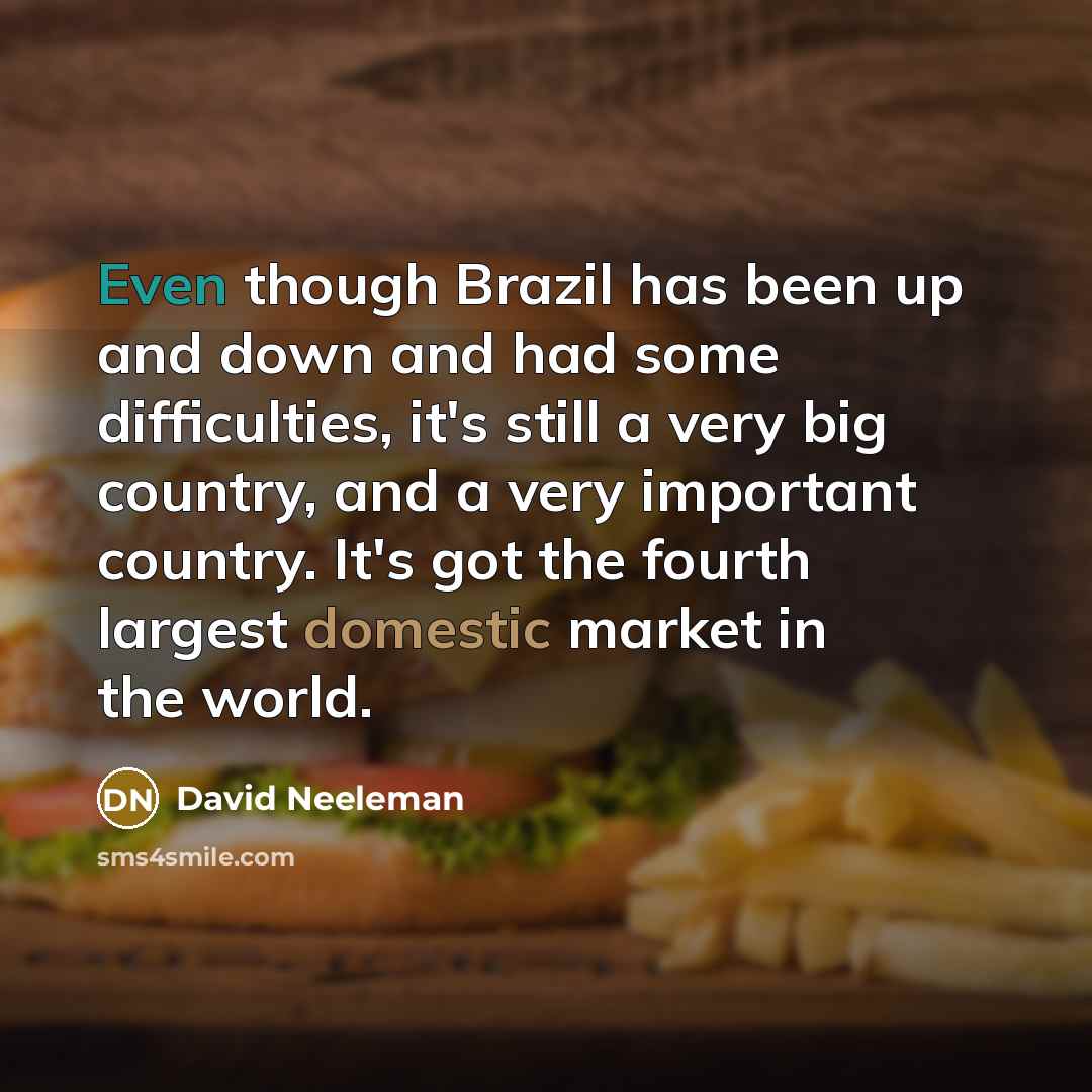 “Even though Brazil has been up and down and had…” quote by David Neeleman
