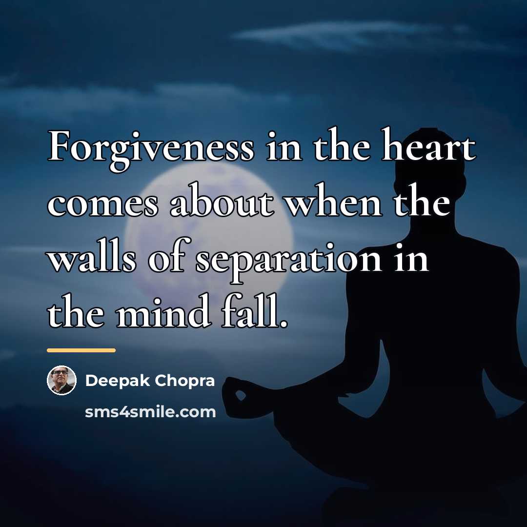 “Forgiveness in the heart comes about when the walls of…” quote by Deepak Chopra