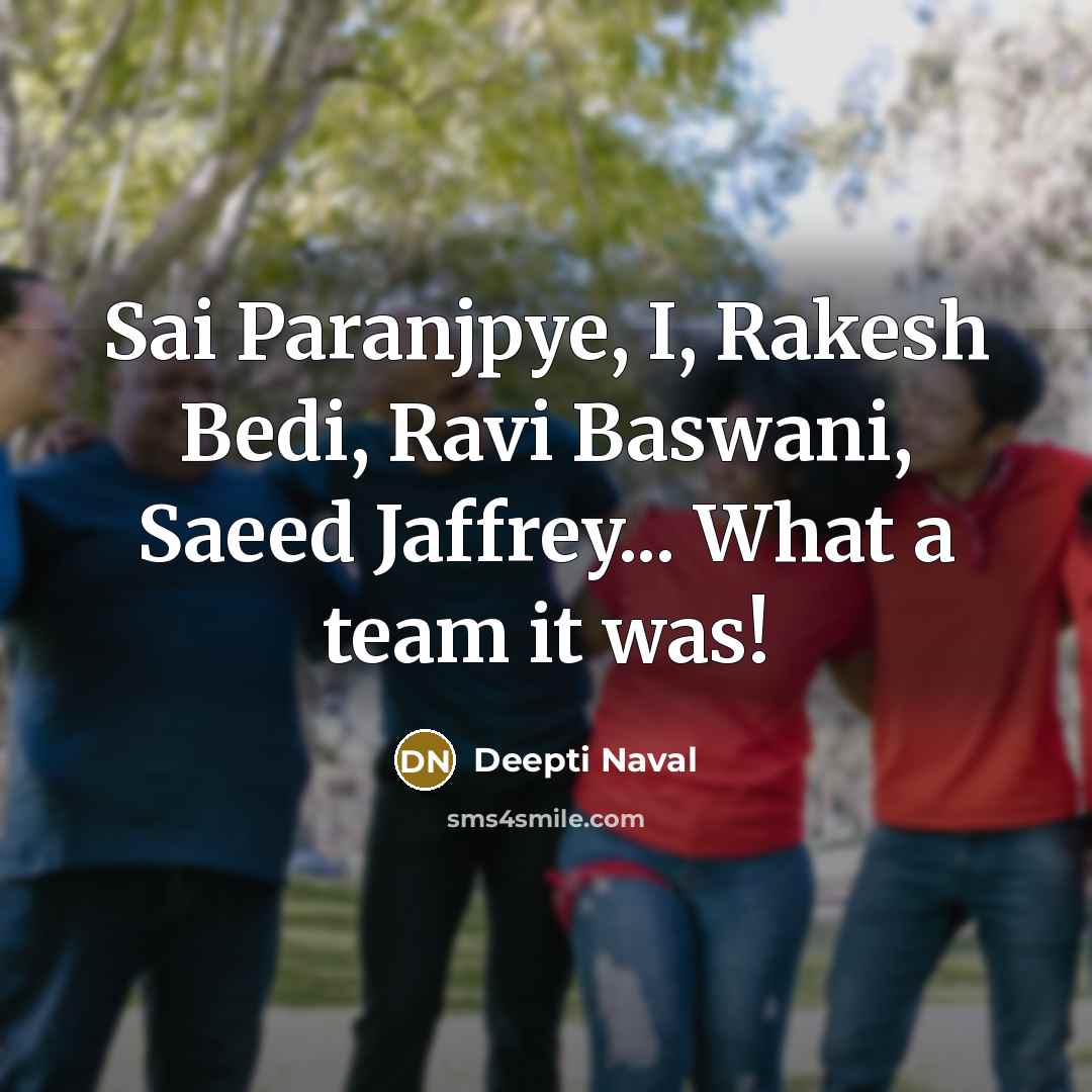 “Sai Paranjpye, I, Rakesh Bedi, Ravi Baswani, Saeed Jaffrey... What…” quote by Deepti Naval