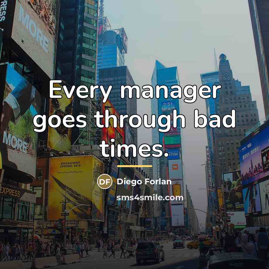 “Every manager goes through bad times.…” quote by Diego Forlan