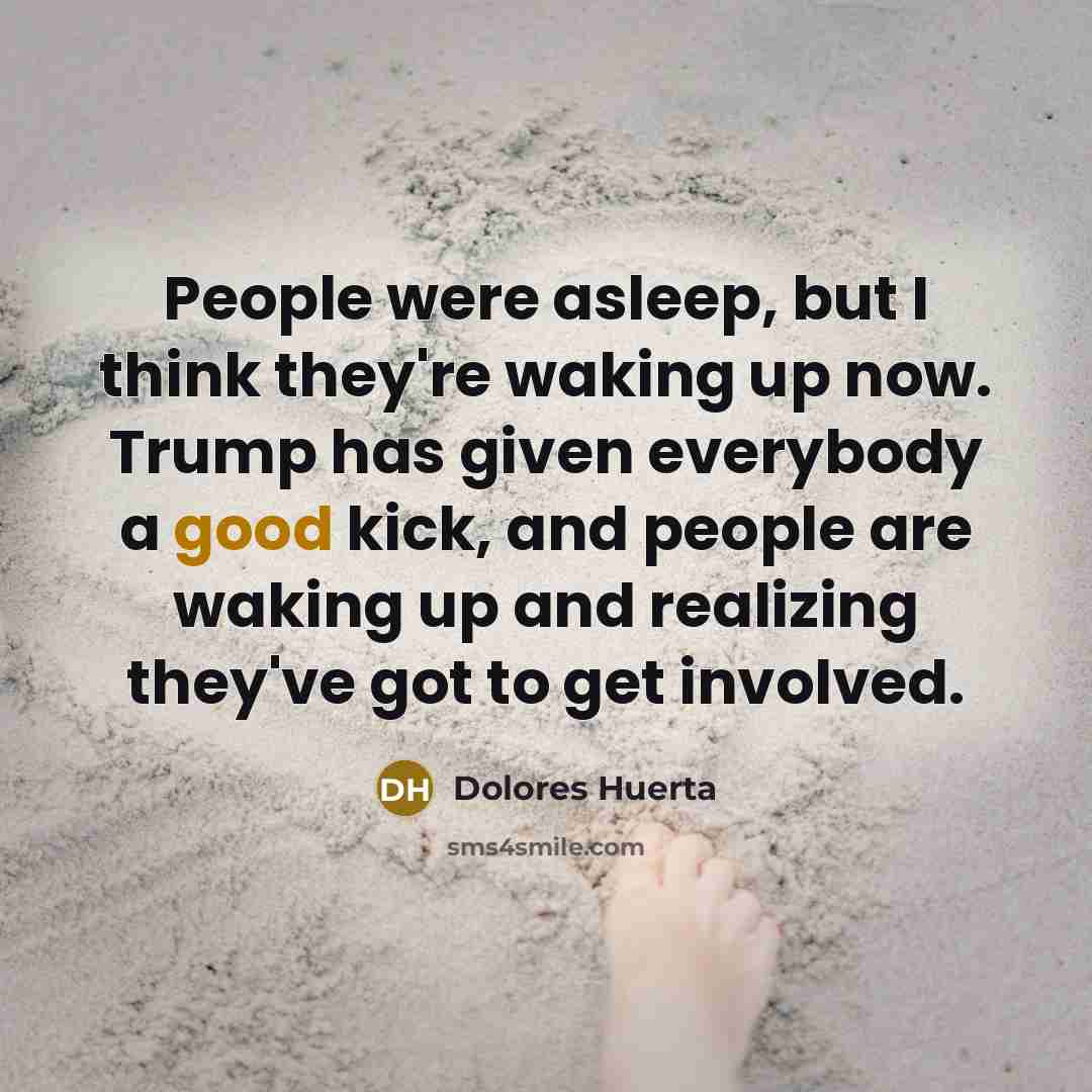 “People were asleep, but I think they're waking up now.…” quote by Dolores Huerta