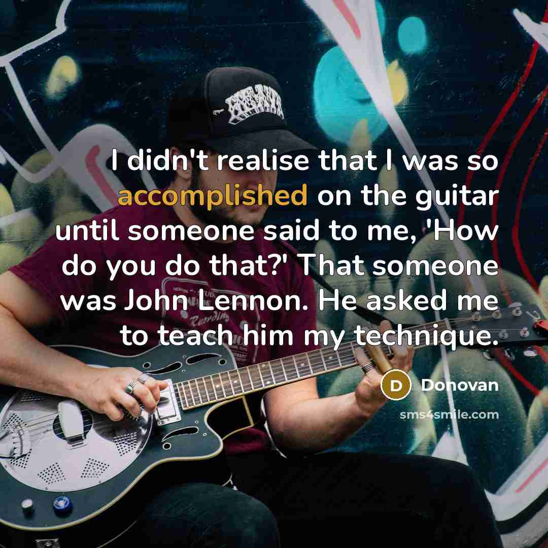 “I didn't realise that I was so accomplished on the…” quote by Donovan