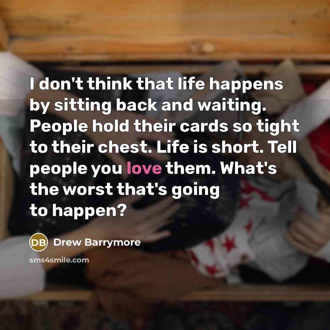 “I don't think that life happens by sitting back and…” quote by Drew Barrymore