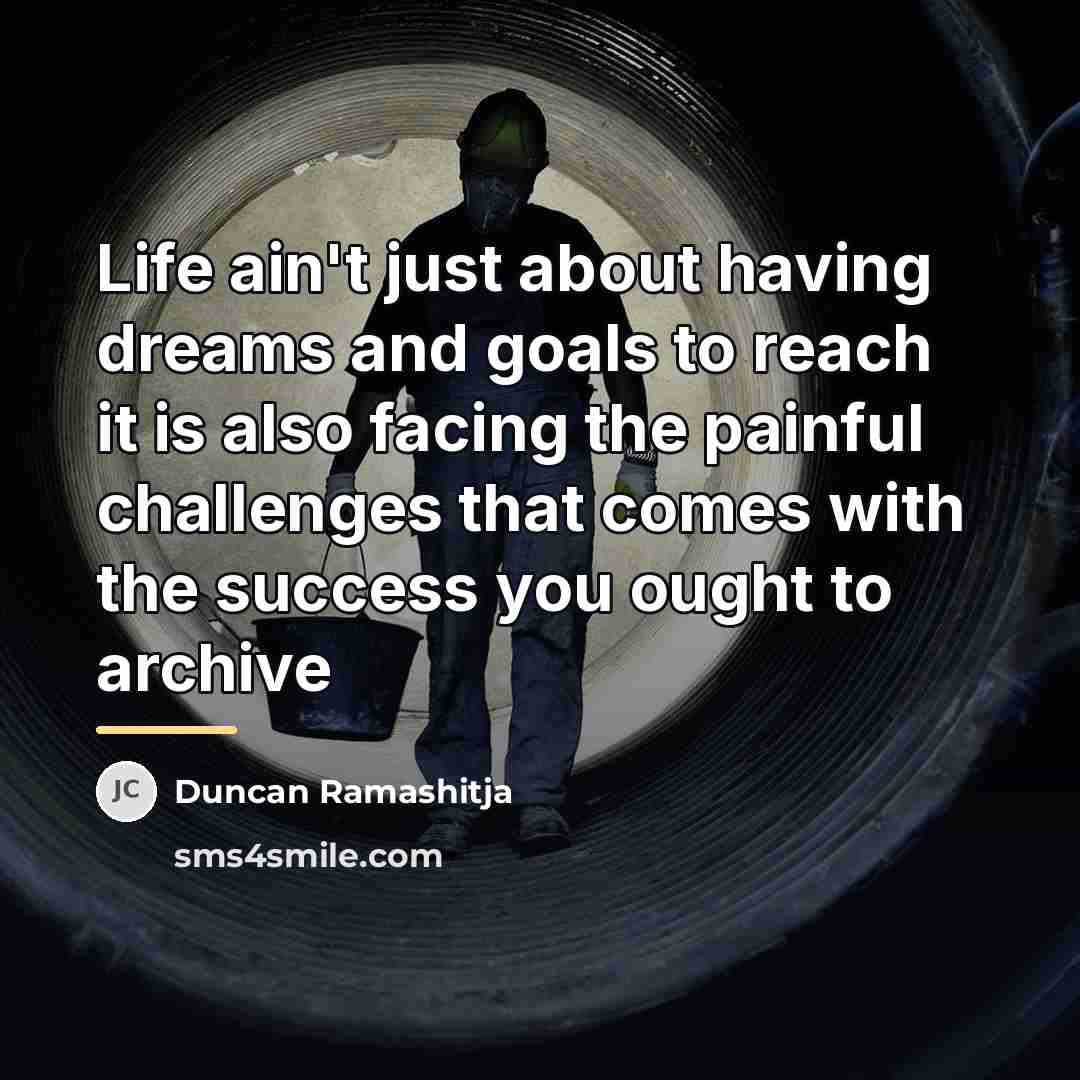“Life ain't just about having dreams and goals to reach…” quote by Duncan Ramashitja