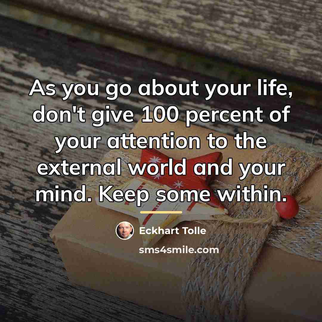 “As you go about your life, don't give 100 percent…” quote by Eckhart Tolle