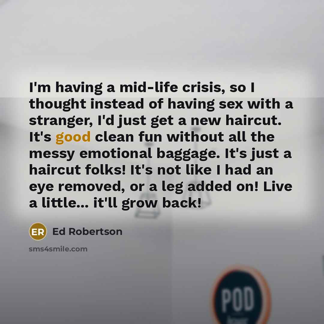“I'm having a mid-life crisis, so I thought instead of…” quote by Ed Robertson