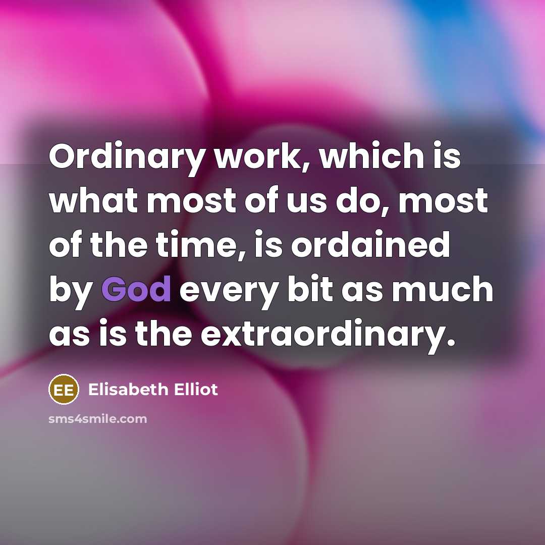 “Ordinary work, which is what most of us do, most…” quote by Elisabeth Elliot