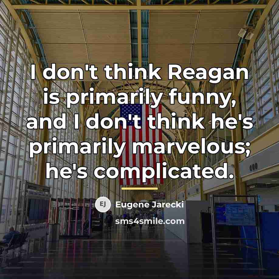 “I don't think Reagan is primarily funny, and I don't…” quote by Eugene Jarecki