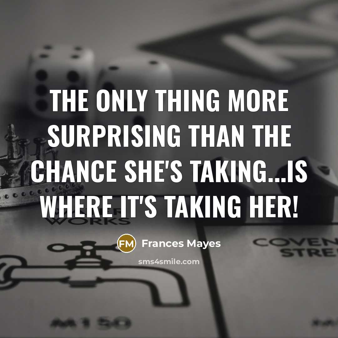 “The Only Thing More Surprising Than the Chance She's Taking...Is…” quote by Frances Mayes