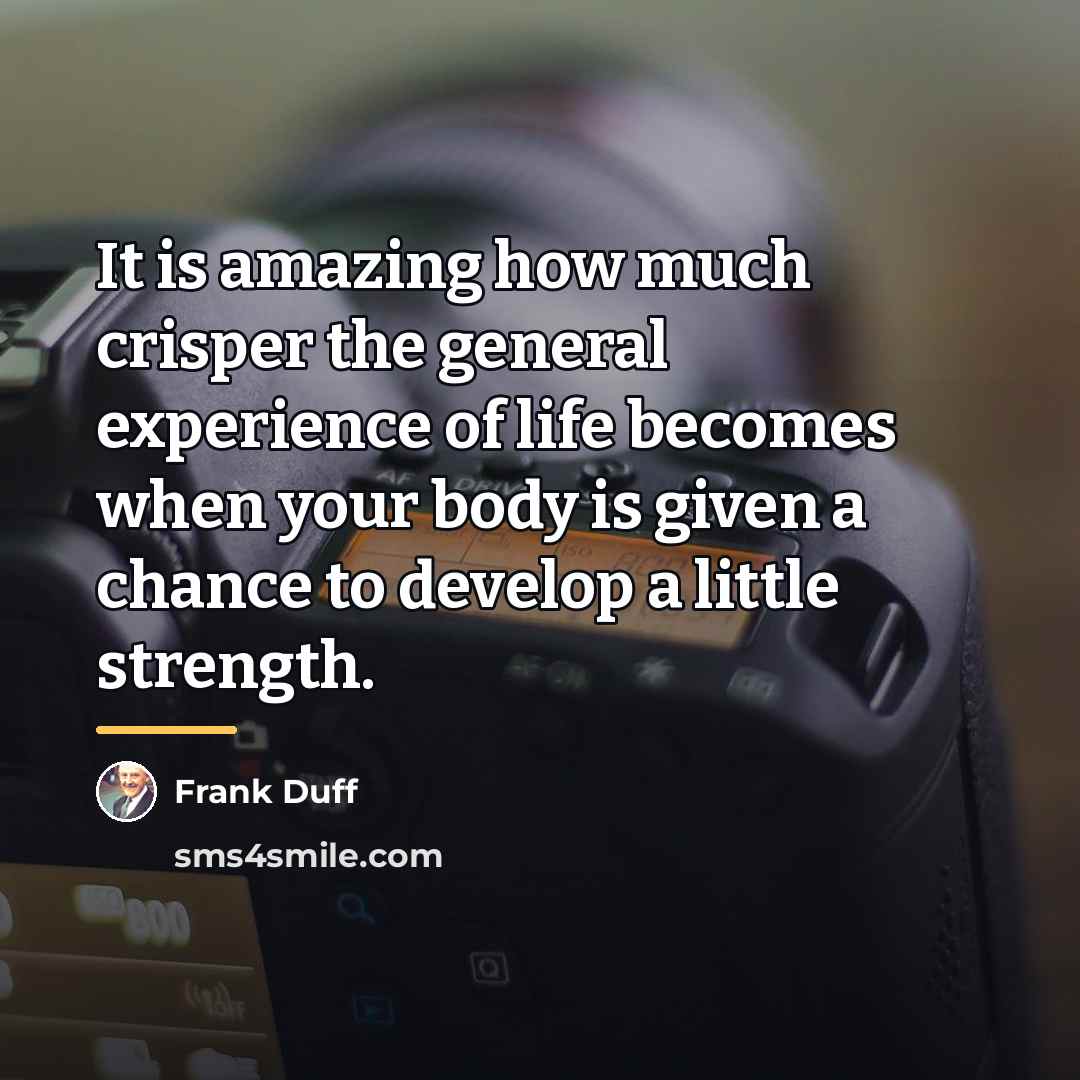 “It is amazing how much crisper the general experience of…” quote by Frank Duff
