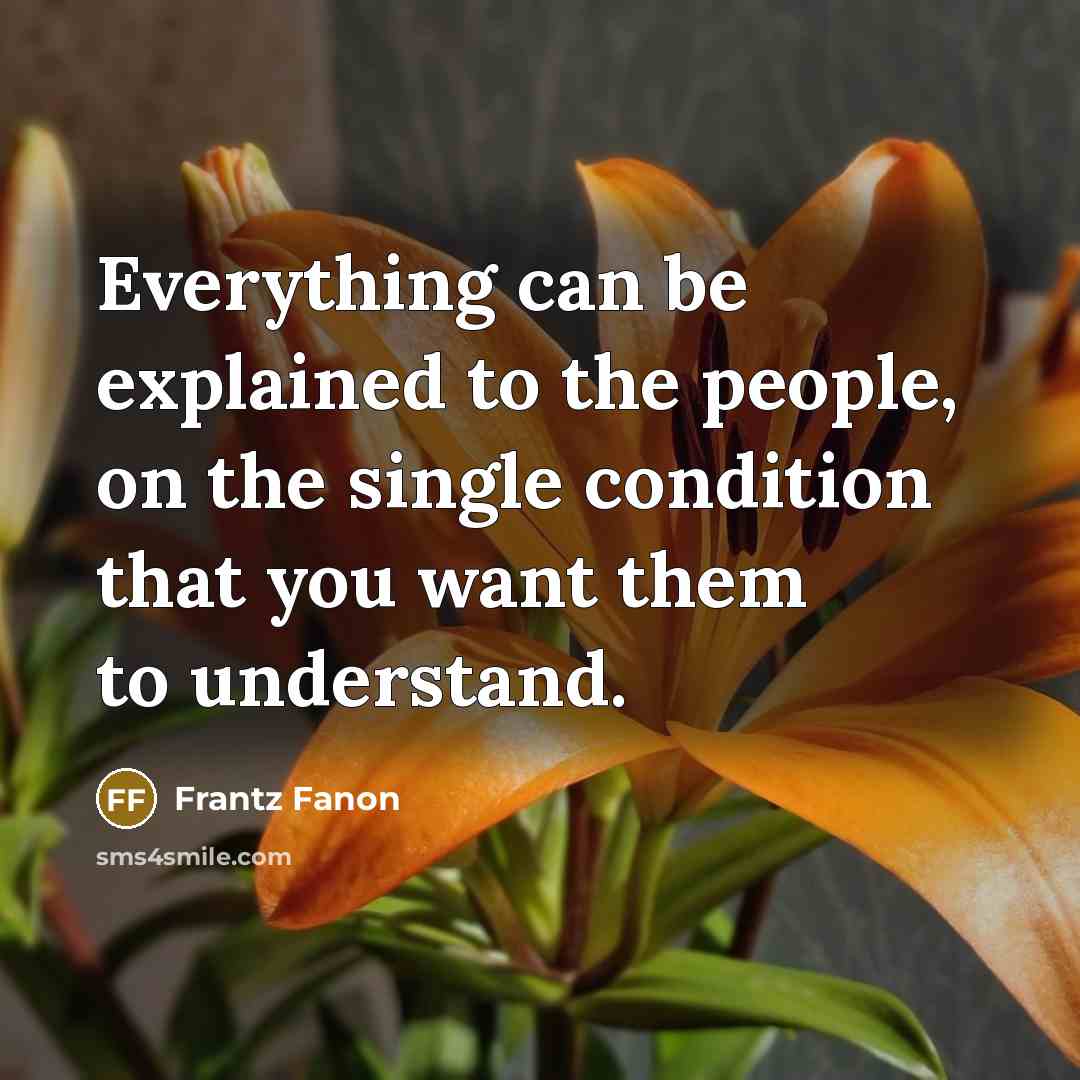 “Everything can be explained to the people, on the single…” quote by Frantz Fanon