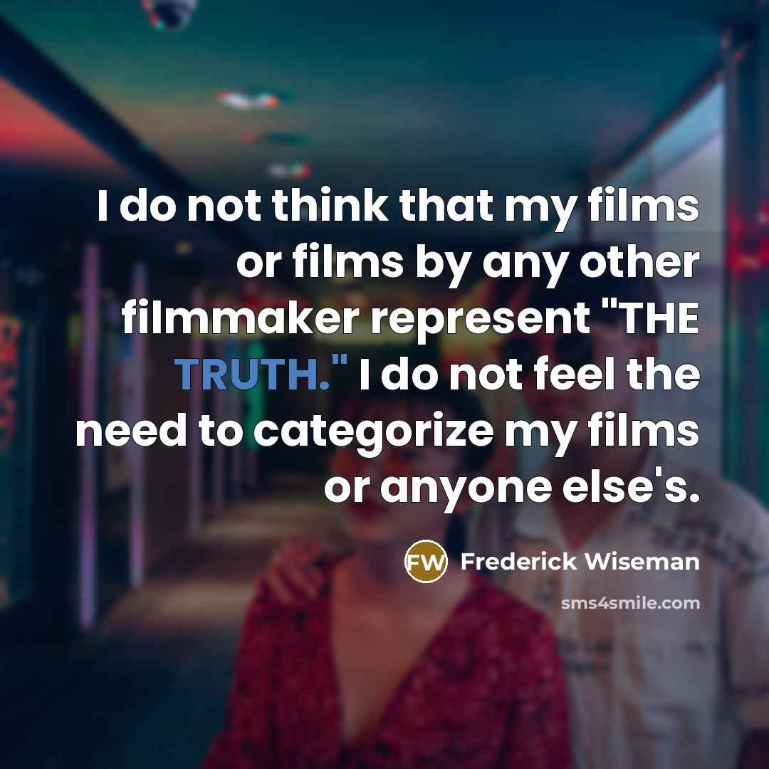 “I do not think that my films or films by…” quote by Frederick Wiseman
