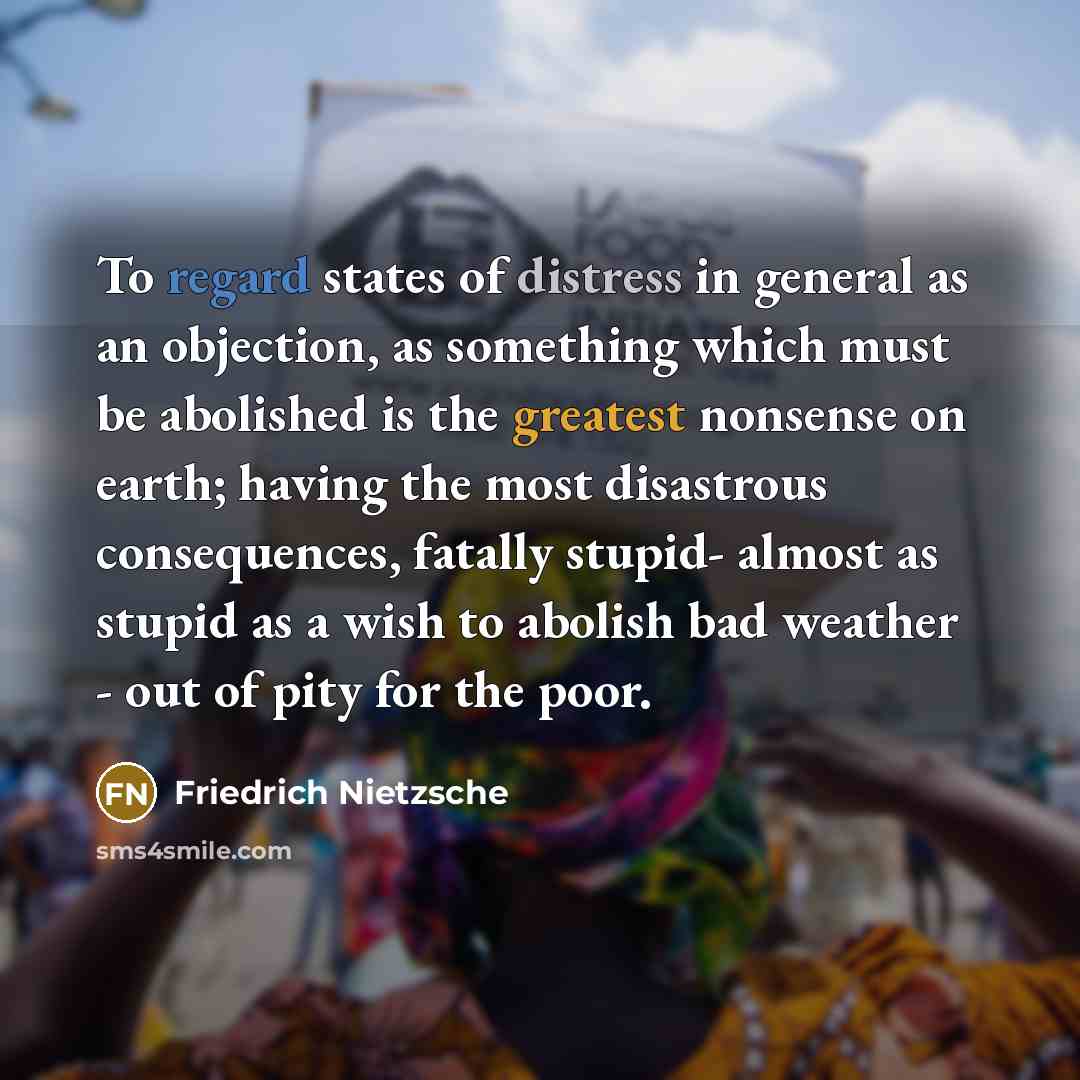 “To regard states of distress in general as an objection,…” quote by Friedrich Nietzsche