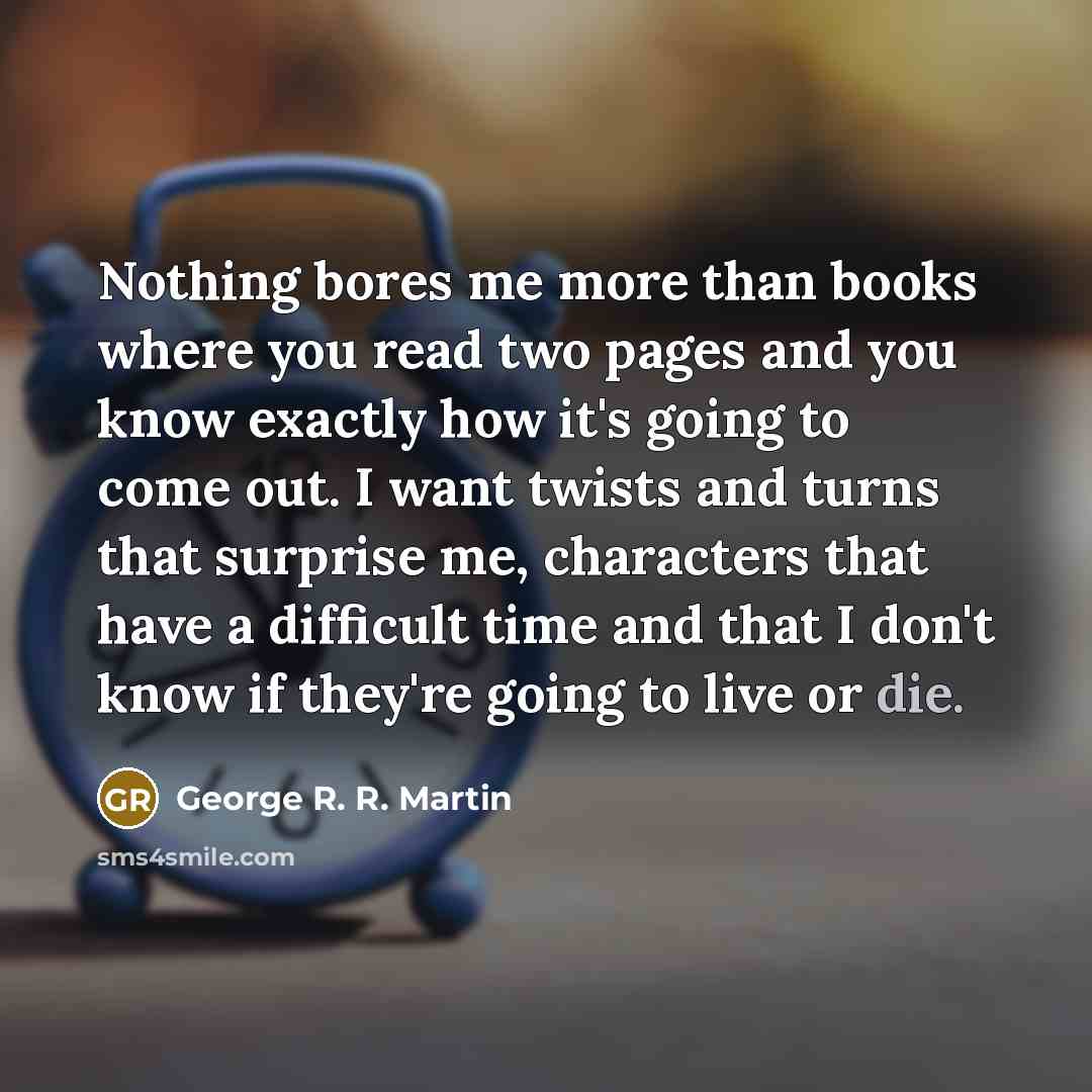 “Nothing bores me more than books where you read two…” quote by George R. R. Martin