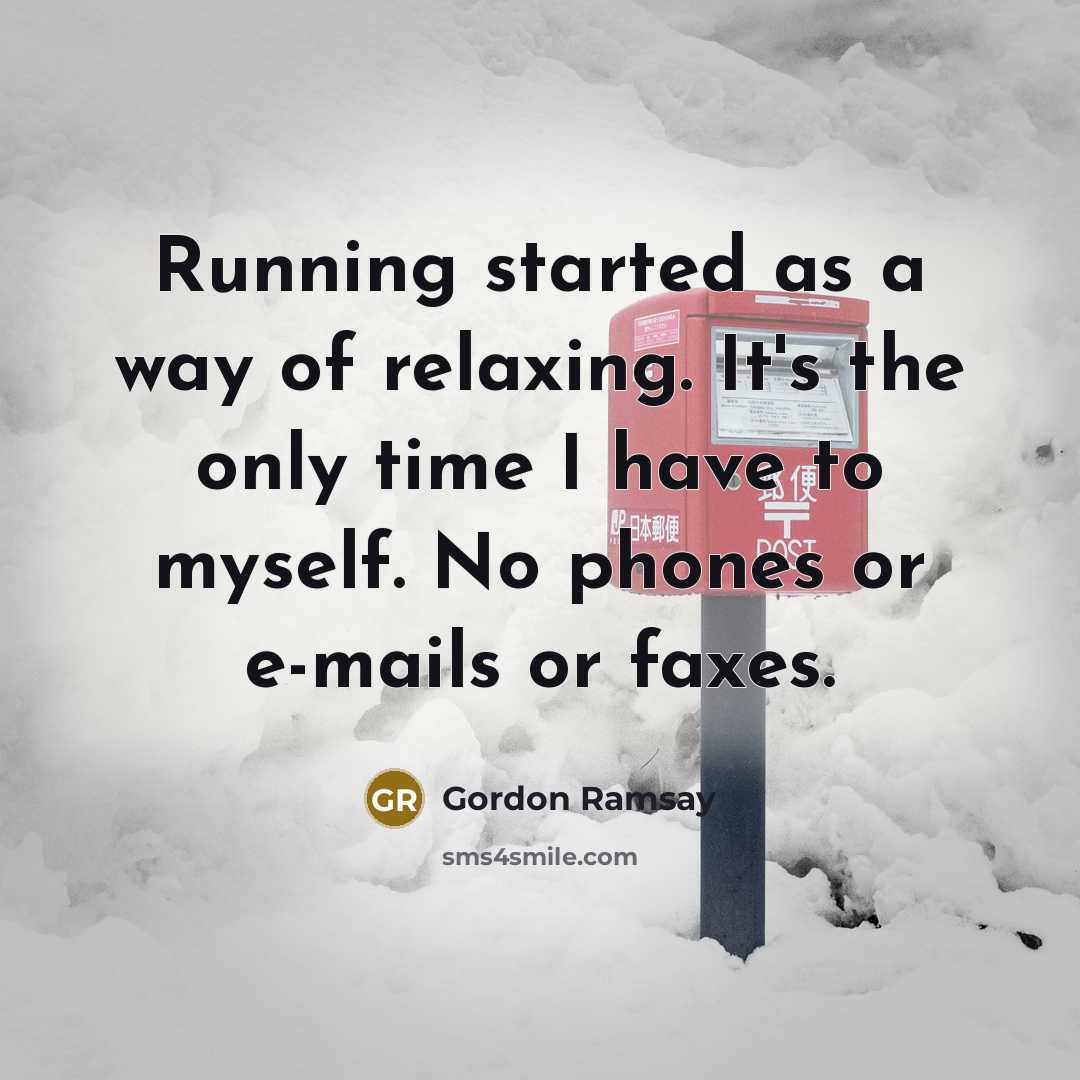 “Running started as a way of relaxing. It's the only…” quote by Gordon Ramsay