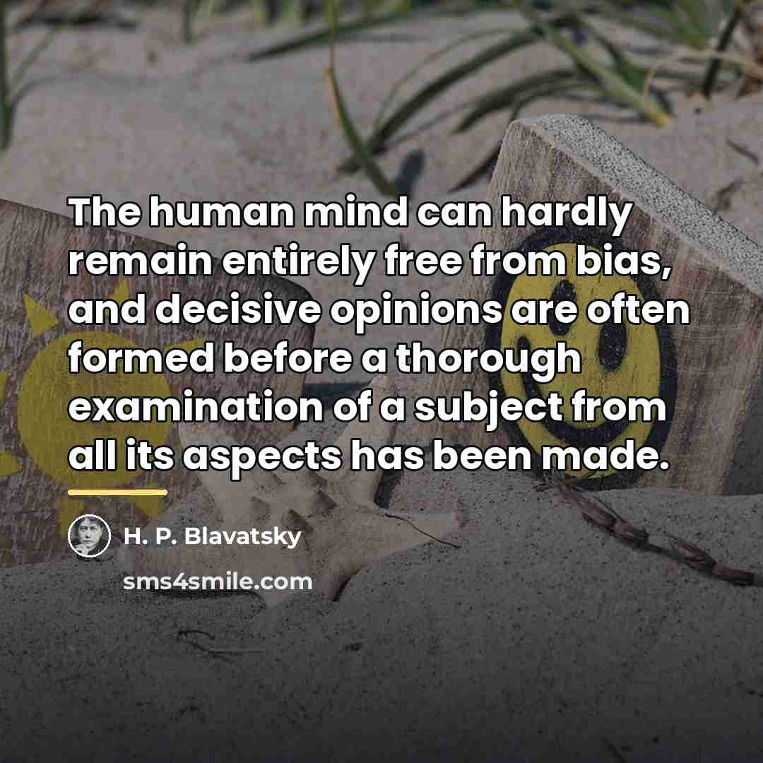 “The human mind can hardly remain entirely free from bias,…” quote by H. P. Blavatsky