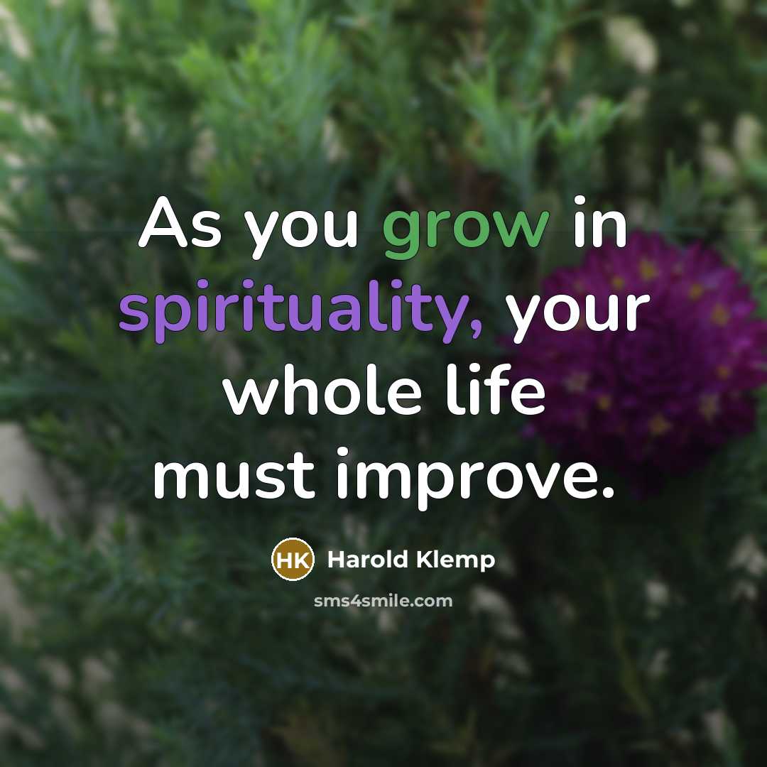 “As you grow in spirituality, your whole life must improve.…” quote by Harold Klemp