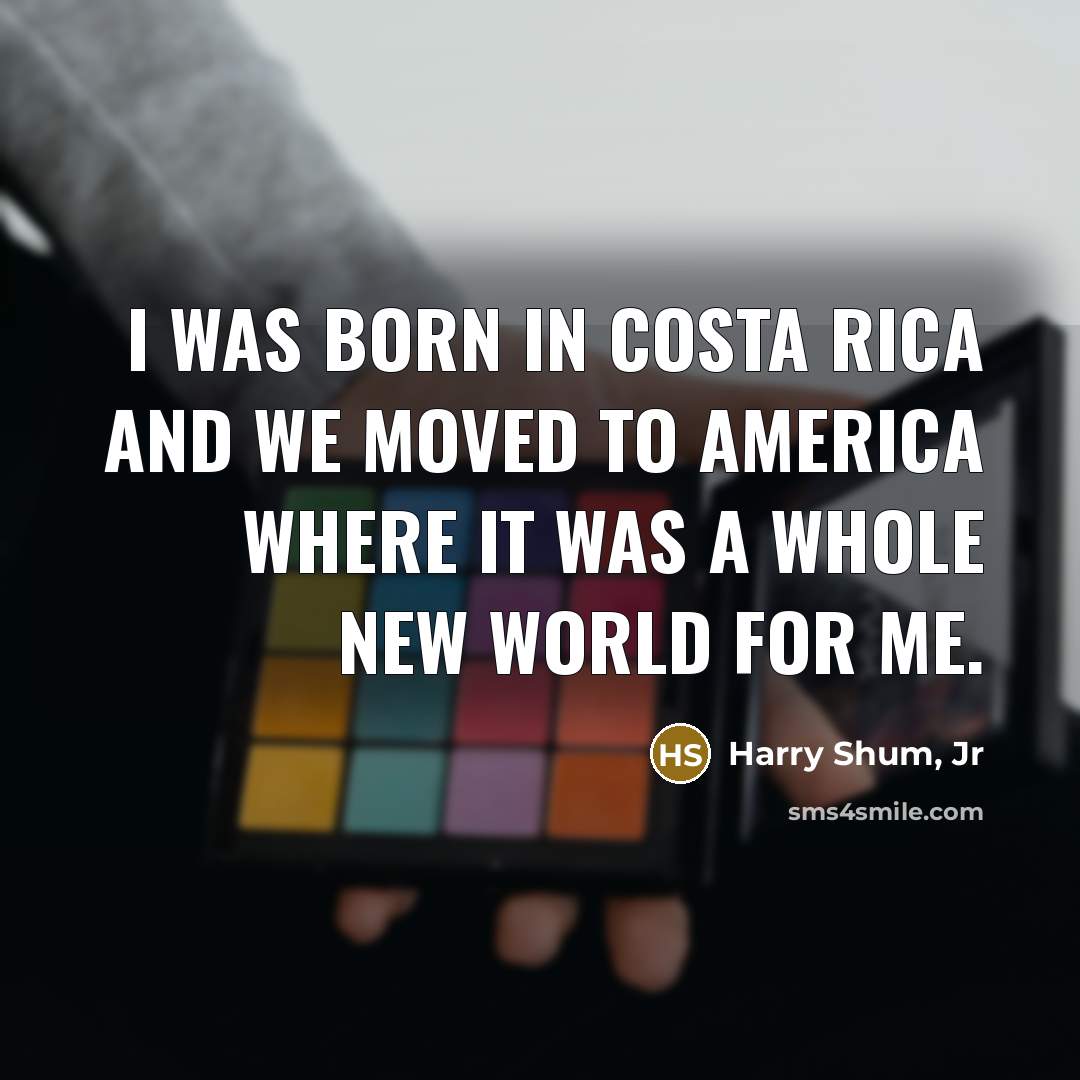 “I was born in Costa Rica and we moved to…” quote by Harry Shum, Jr