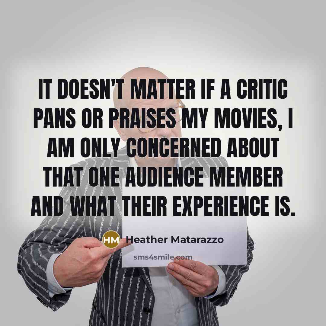 “It doesn't matter if a critic pans or praises my…” quote by Heather Matarazzo